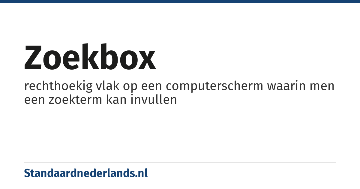 zoekbox: rechthoekig vlak op een computerscherm waarin men een zoekterm kan invullen