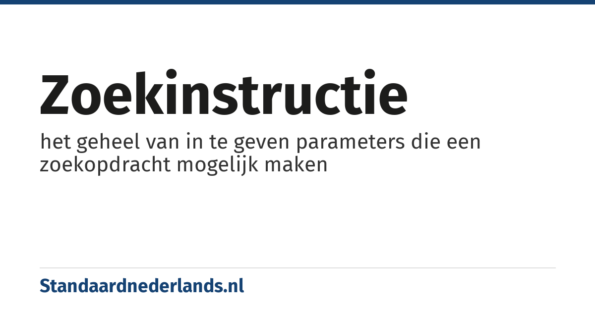 zoekinstructie: het geheel van in te geven parameters die een zoekopdracht mogelijk maken