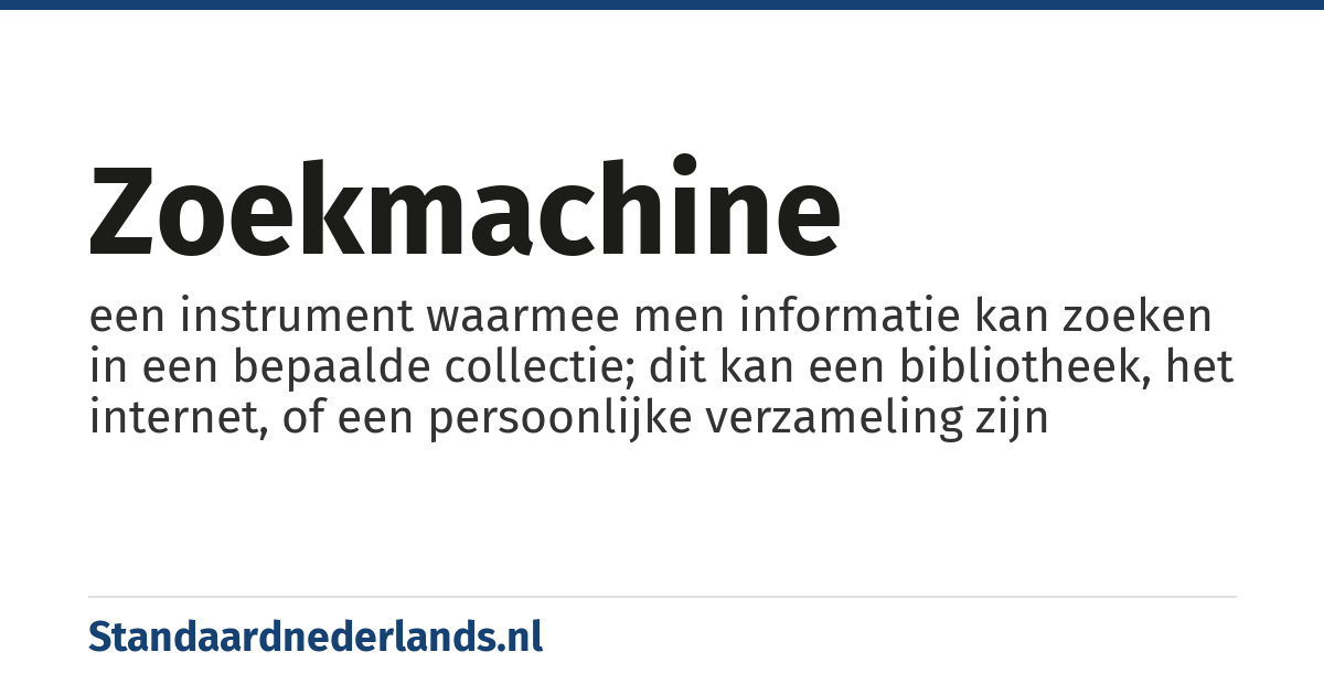 zoekmachine: een instrument waarmee men informatie kan zoeken in een bepaalde collectie; dit kan een bibliotheek, het internet, of een persoonlijke verzameling zijn