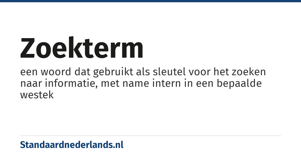 zoekterm: een woord dat gebruikt als sleutel voor het zoeken naar informatie, met name intern in een bepaalde westek