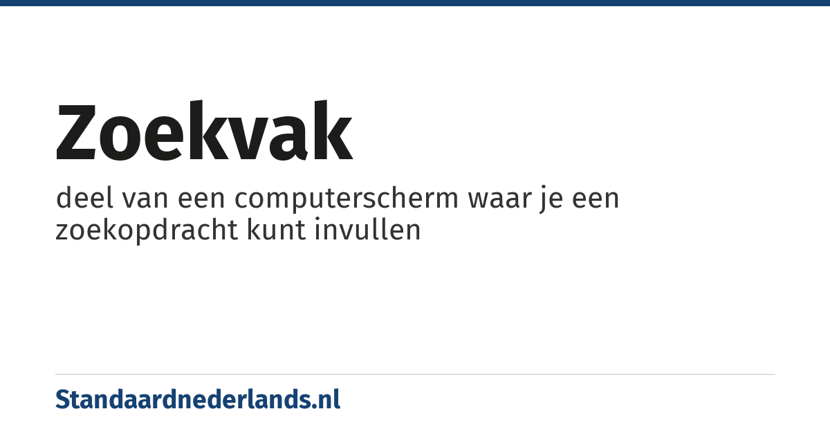 zoekvak: deel van een computerscherm waar je een zoekopdracht kunt invullen