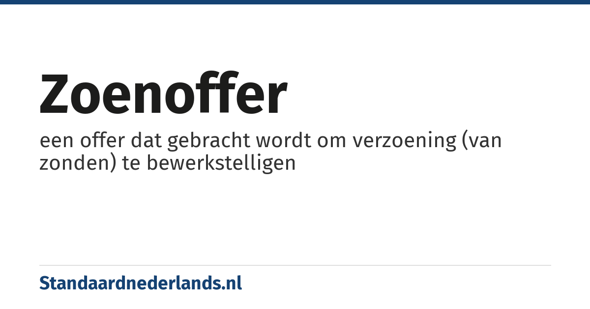 zoenoffer: een offer dat gebracht wordt om verzoening (van zonden) te bewerkstelligen