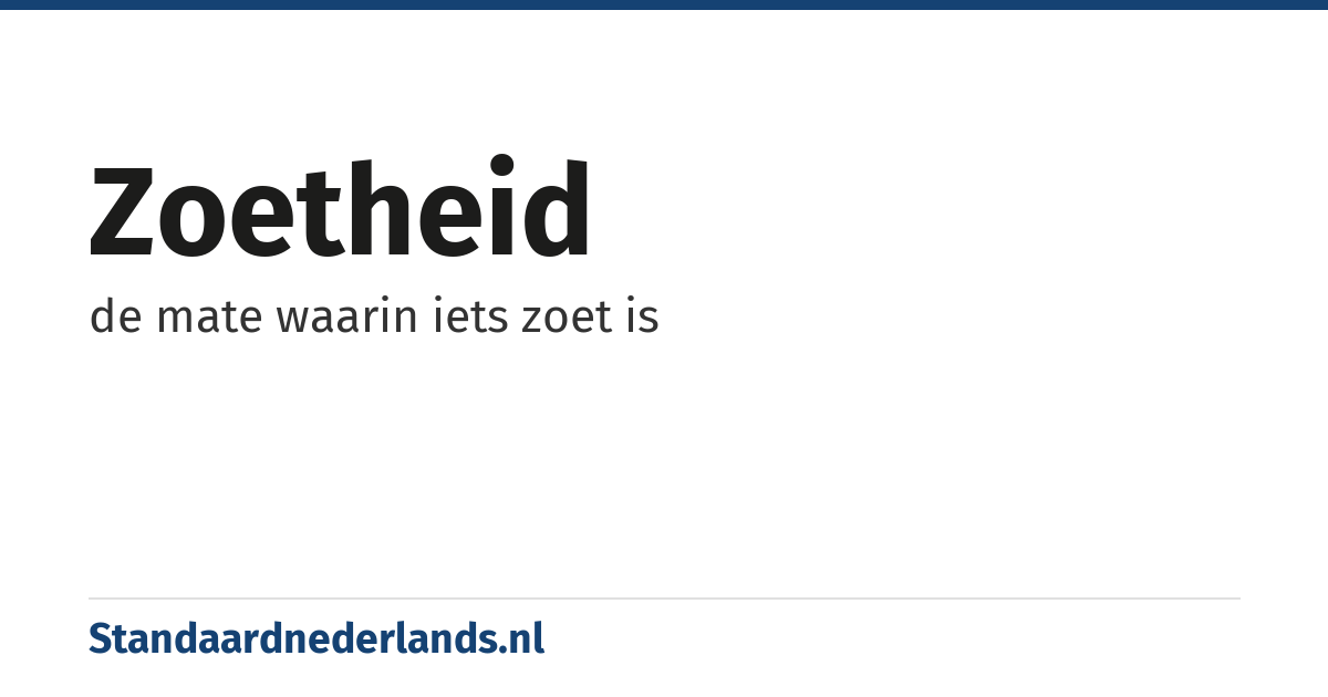 zoetheid: de mate waarin iets zoet is