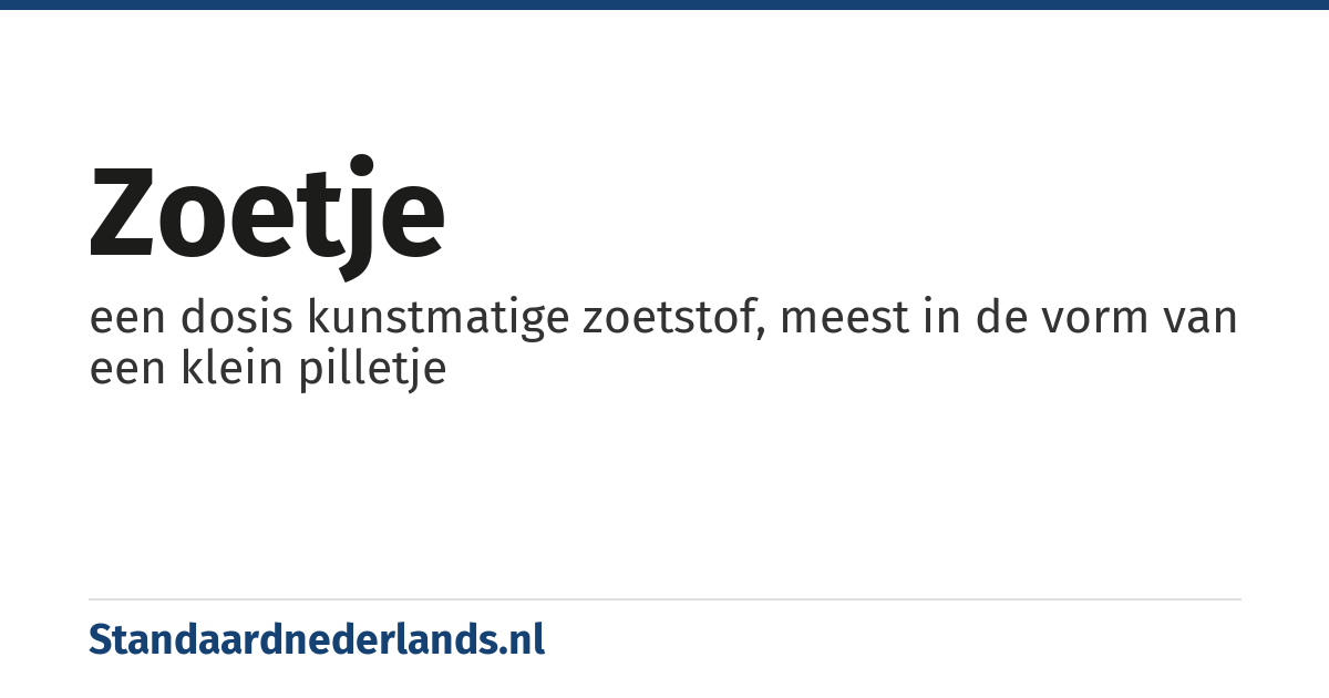 zoetje: een dosis kunstmatige zoetstof, meest in de vorm van een klein pilletje