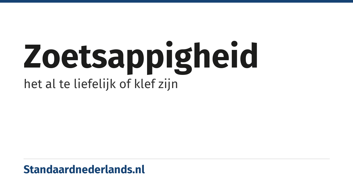 zoetsappigheid: het al te liefelijk of klef zijn
