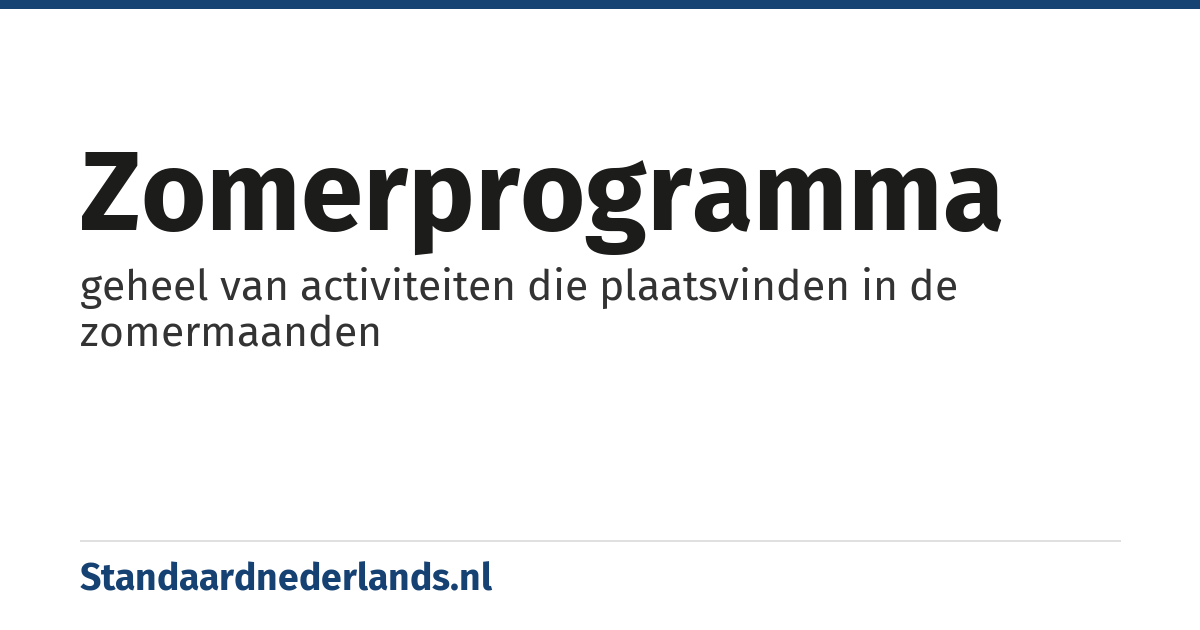 zomerprogramma: geheel van activiteiten die plaatsvinden in de zomermaanden