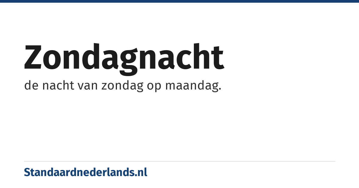zondagnacht: de nacht van zondag op maandag.