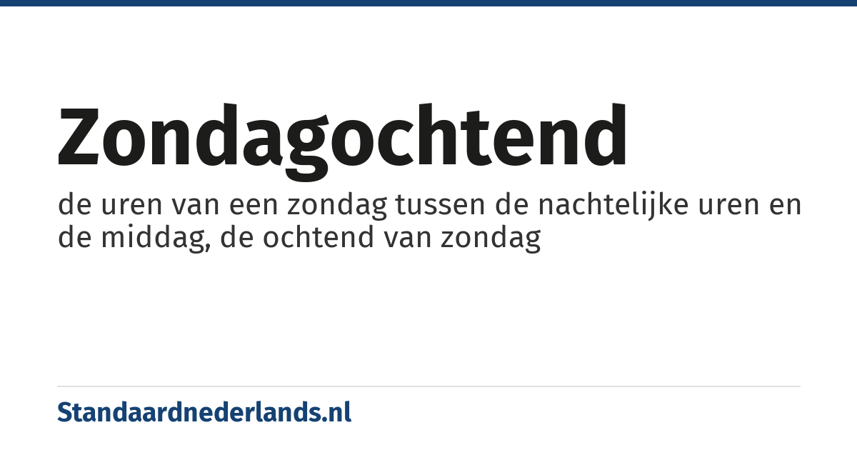 zondagochtend: de uren van een zondag tussen de nachtelijke uren en de middag, de ochtend van zondag