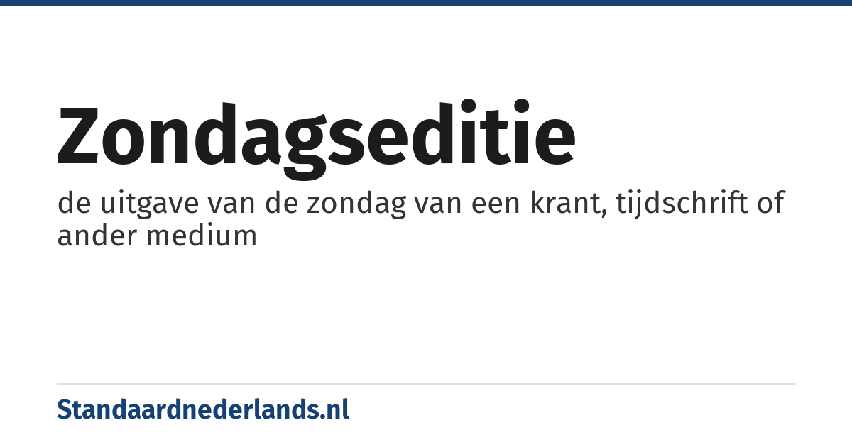zondagseditie: de uitgave van de zondag van een krant, tijdschrift of ander medium