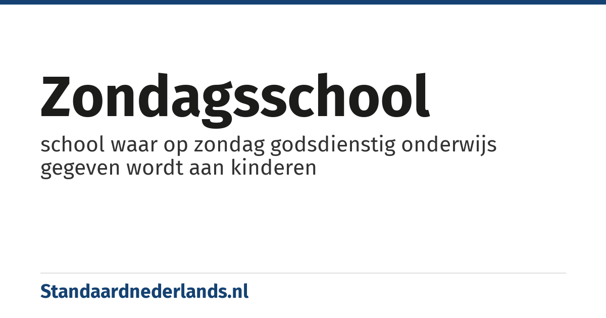 zondagsschool: school waar op zondag godsdienstig onderwijs gegeven wordt aan kinderen