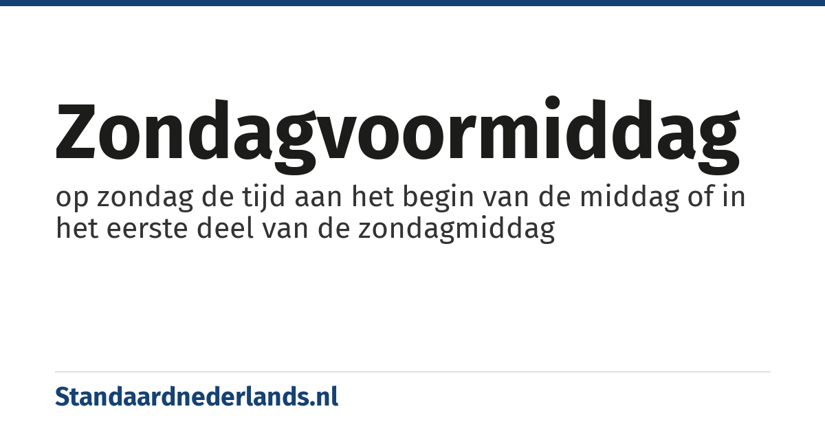 zondagvoormiddag: op zondag de tijd aan het begin van de middag of in het eerste deel van de zondagmiddag