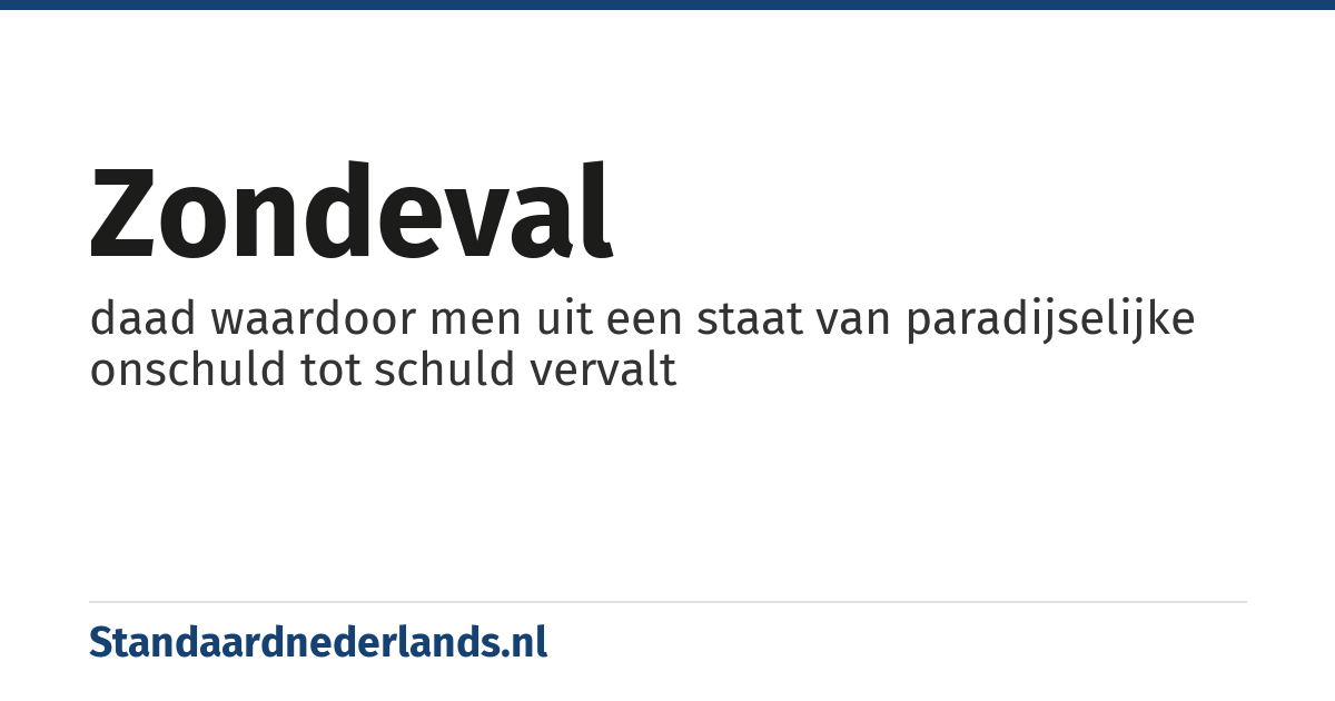 zondeval: daad waardoor men uit een staat van paradijselijke onschuld tot schuld vervalt