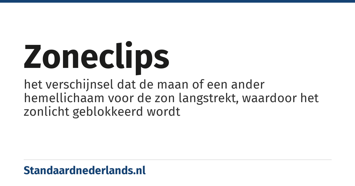zoneclips: het verschijnsel dat de maan of een ander hemellichaam voor de zon langstrekt, waardoor het zonlicht geblokkeerd wordt