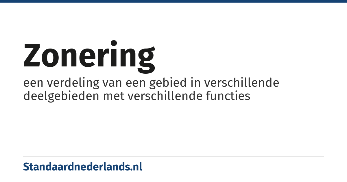 zonering: een verdeling van een gebied in verschillende deelgebieden met verschillende functies