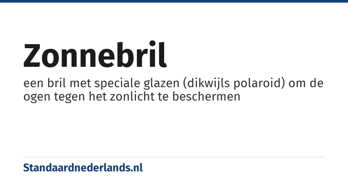 zonnebril: een bril met speciale glazen (dikwijls polaroid) om de ogen tegen het zonlicht te beschermen