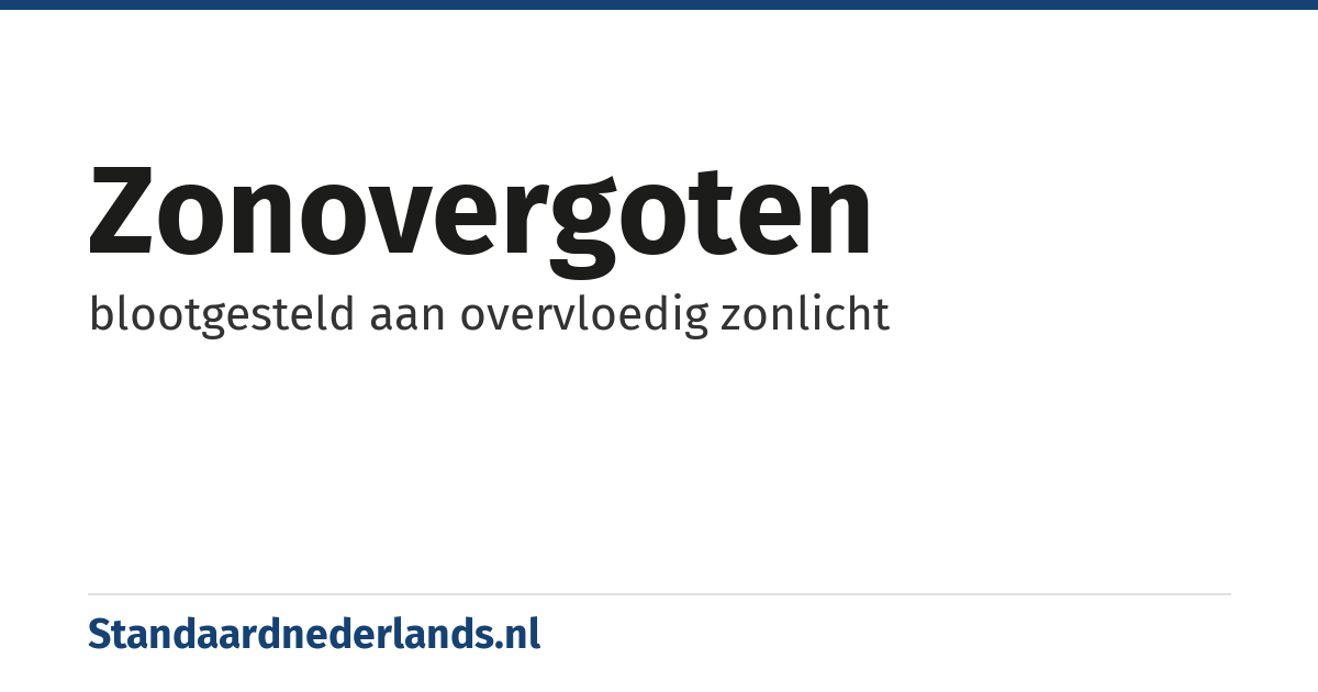 zonovergoten: blootgesteld aan overvloedig zonlicht