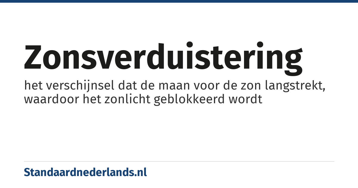 zonsverduistering: het verschijnsel dat de maan voor de zon langstrekt, waardoor het zonlicht geblokkeerd wordt
