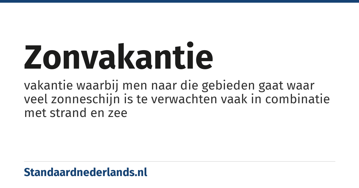 zonvakantie: vakantie waarbij men naar die gebieden gaat waar veel zonneschijn is te verwachten vaak in combinatie met strand en zee