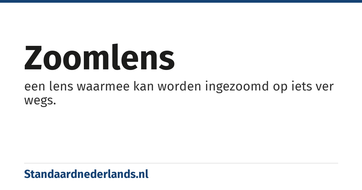 zoomlens: een lens waarmee kan worden ingezoomd op iets ver wegs.