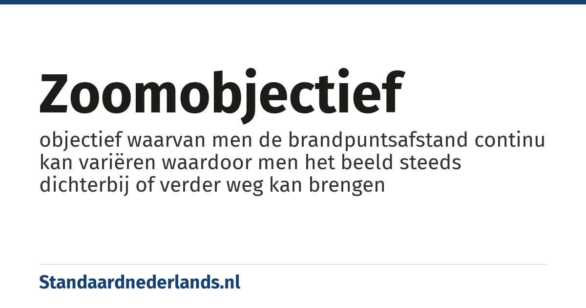 zoomobjectief: objectief waarvan men de brandpuntsafstand continu kan variëren waardoor men het beeld steeds dichterbij of verder weg kan brengen