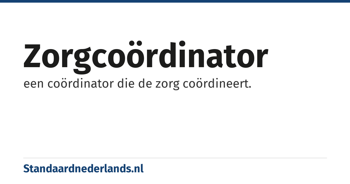 zorgcoördinator: een coördinator die de zorg coördineert.