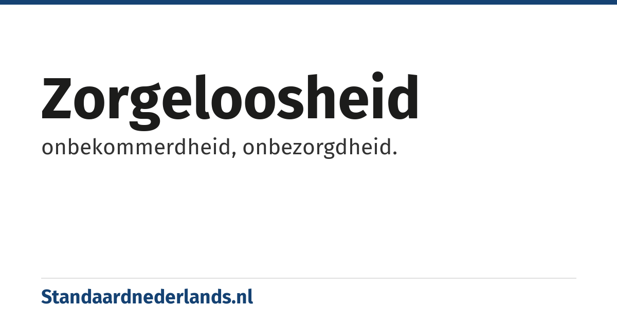 zorgeloosheid: onbekommerdheid, onbezorgdheid.
