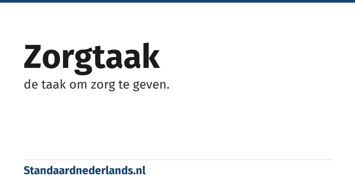 zorgtaak: de taak om zorg te geven.