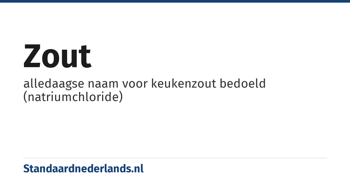 zout: alledaagse naam voor keukenzout bedoeld (natriumchloride)