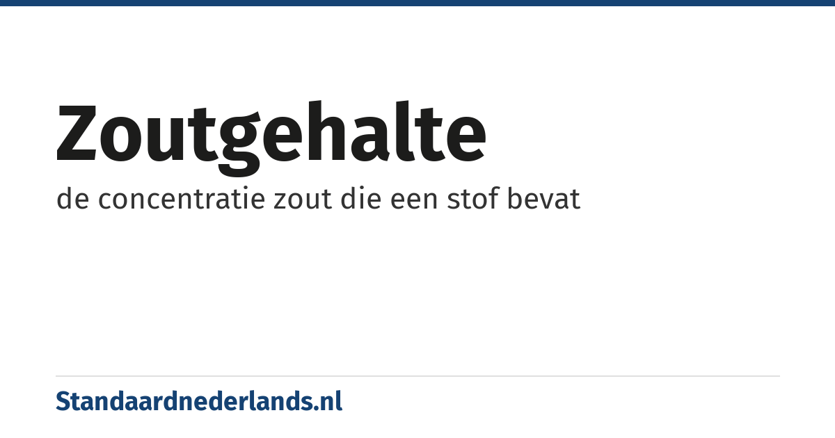 zoutgehalte: de concentratie zout die een stof bevat
