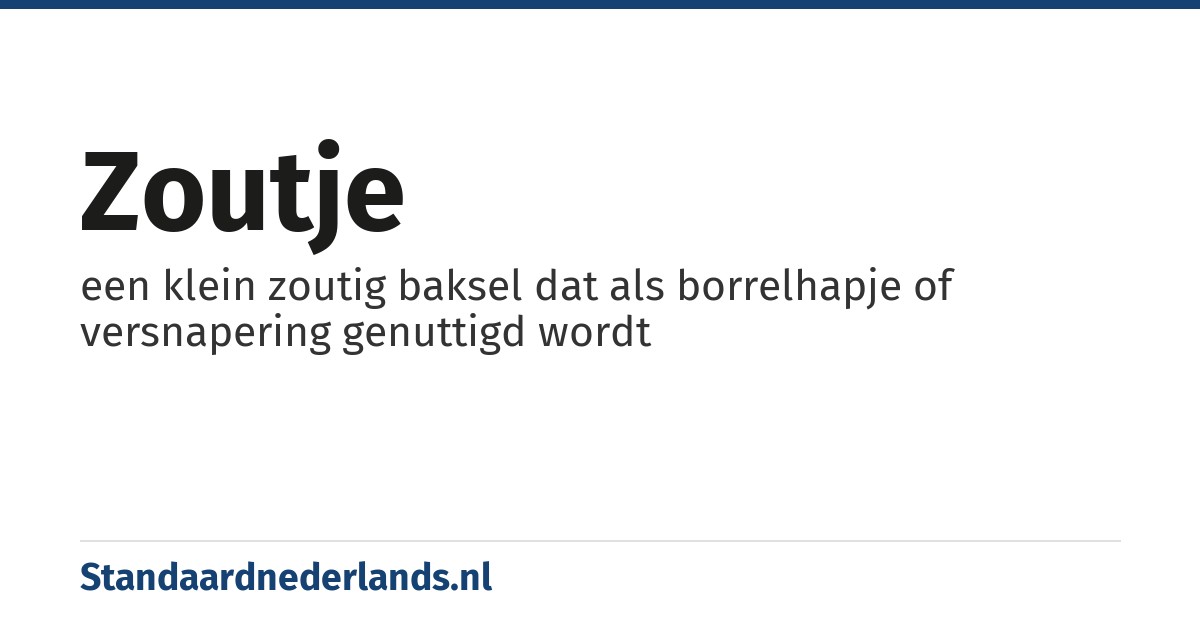 zoutje: een klein zoutig baksel dat als borrelhapje of versnapering genuttigd wordt
