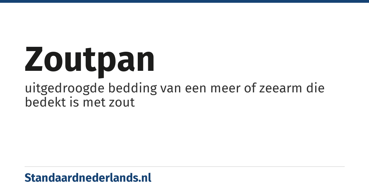 zoutpan: uitgedroogde bedding van een meer of zeearm die bedekt is met zout
