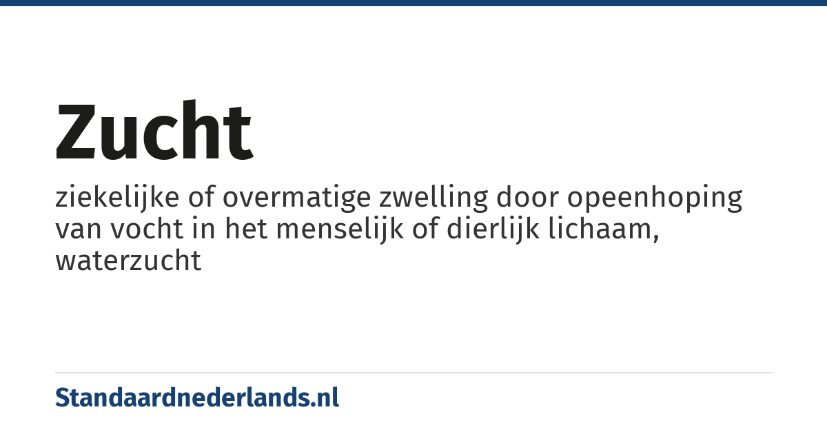 zucht: ziekelijke of overmatige zwelling door opeenhoping van vocht in het menselijk of dierlijk lichaam, waterzucht