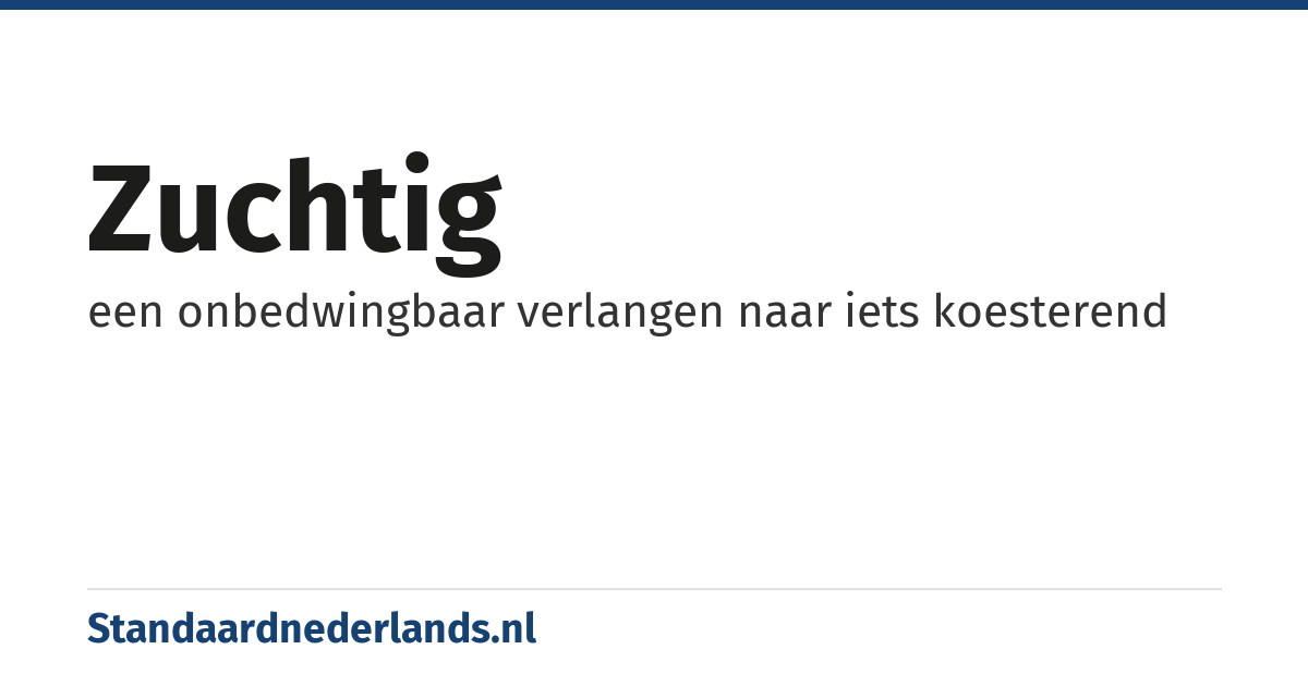 zuchtig: een onbedwingbaar verlangen naar iets koesterend