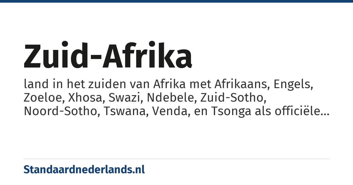 Zuid-Afrika: land in het zuiden van Afrika met Afrikaans, Engels, Zoeloe, Xhosa, Swazi, Ndebele, Zuid-Sotho, Noord-Sotho, Tswana, Venda, en Tsonga als officiële talen