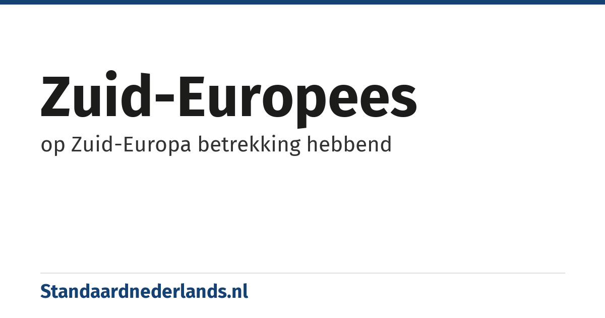 Zuid-Europees: op Zuid-Europa betrekking hebbend