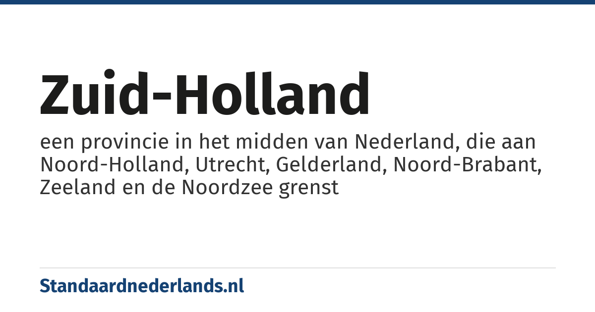 Zuid-Holland: een provincie in het midden van Nederland, die aan Noord-Holland, Utrecht, Gelderland, Noord-Brabant, Zeeland en de Noordzee grenst