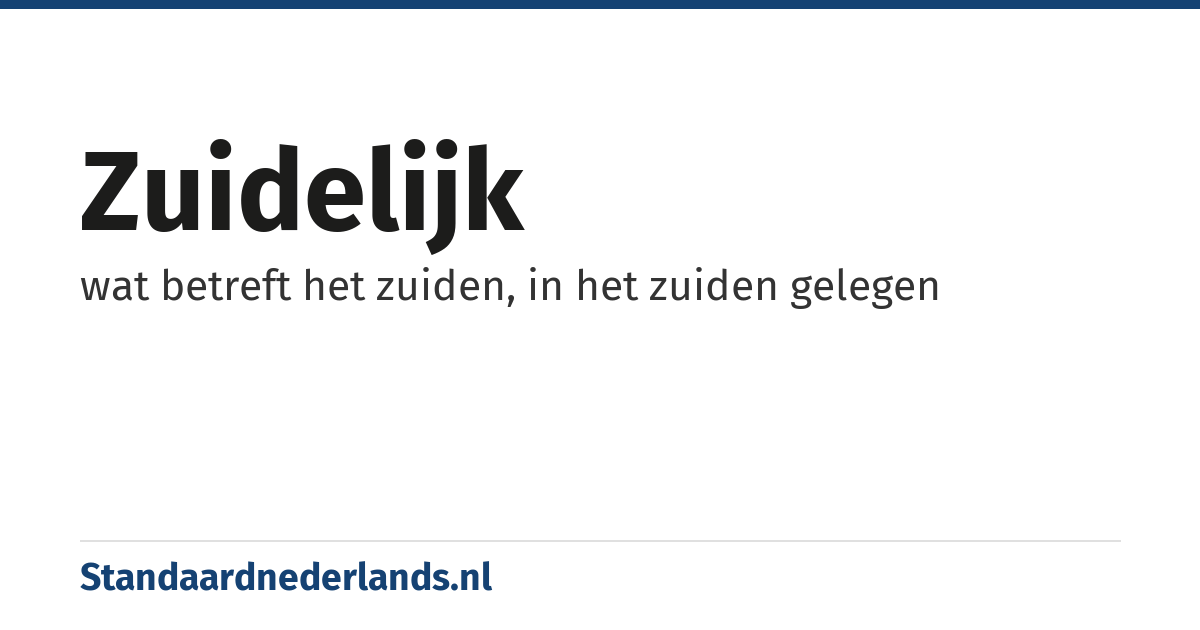 zuidelijk: wat betreft het zuiden, in het zuiden gelegen