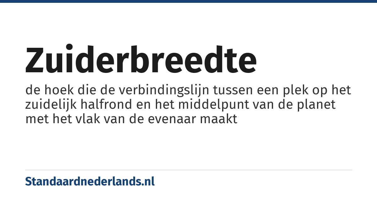 zuiderbreedte: de hoek die de verbindingslijn tussen een plek op het zuidelijk halfrond en het middelpunt van de planet met het vlak van de evenaar maakt