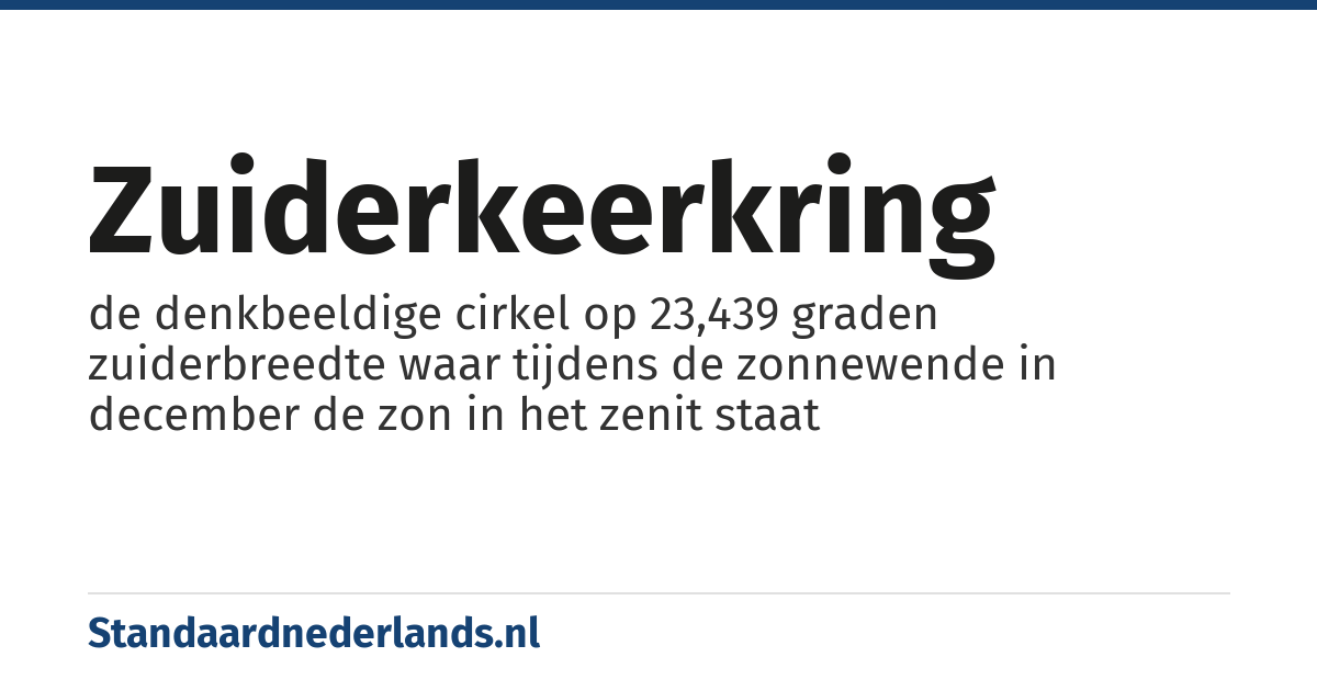 zuiderkeerkring: de denkbeeldige cirkel op 23,439 graden zuiderbreedte waar tijdens de zonnewende in december de zon in het zenit staat