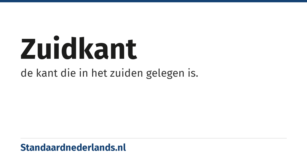 zuidkant: de kant die in het zuiden gelegen is.