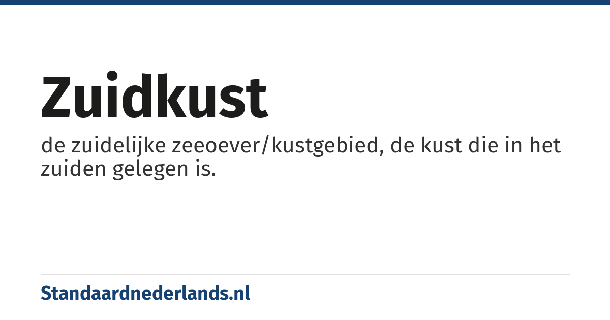 zuidkust: de zuidelijke zeeoever/kustgebied, de kust die in het zuiden gelegen is.