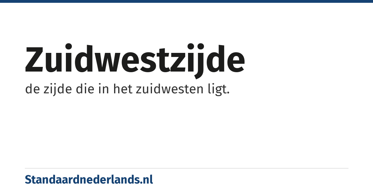 zuidwestzijde: de zijde die in het zuidwesten ligt.