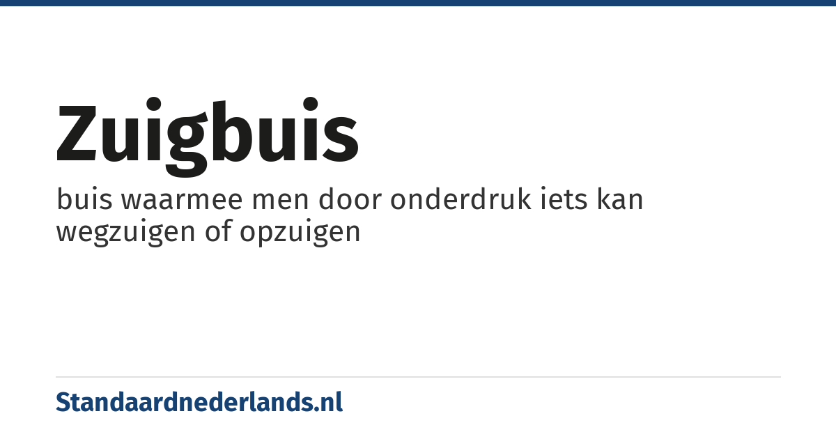 zuigbuis: buis waarmee men door onderdruk iets kan wegzuigen of opzuigen