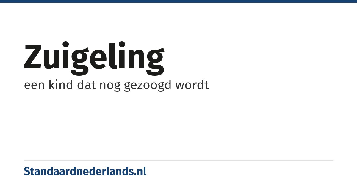 zuigeling: een kind dat nog gezoogd wordt