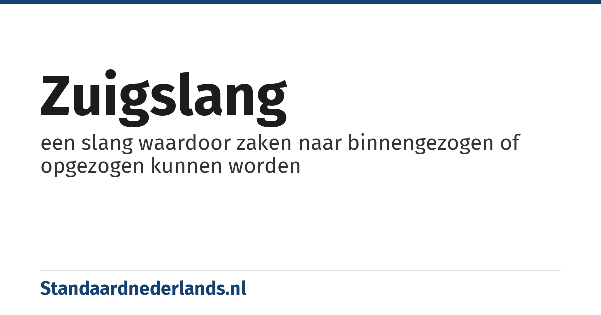 zuigslang: een slang waardoor zaken naar binnengezogen of opgezogen kunnen worden