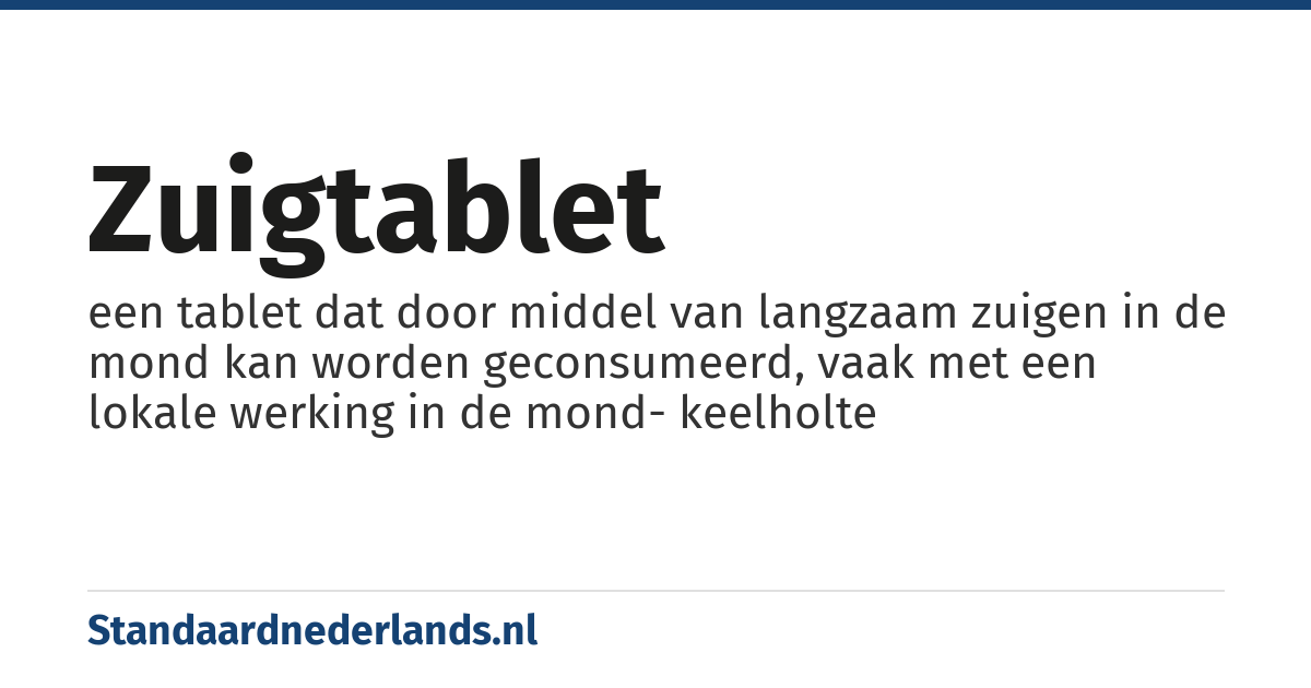 zuigtablet: een tablet dat door middel van langzaam zuigen in de mond kan worden geconsumeerd, vaak met een lokale werking in de mond- keelholte