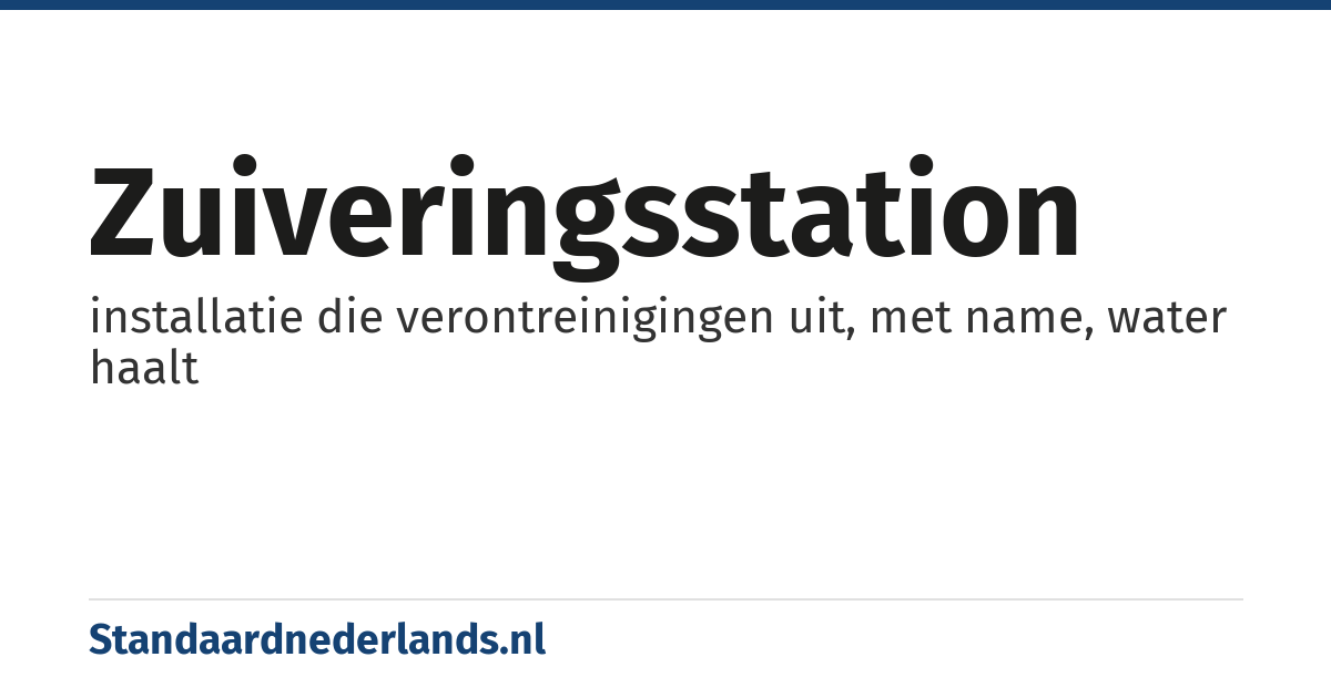 zuiveringsstation: installatie die verontreinigingen uit, met name, water haalt