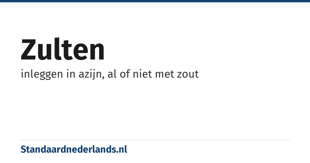 zulten: inleggen in azijn, al of niet met zout