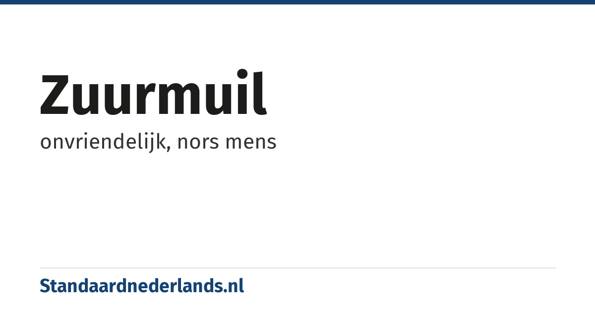 zuurmuil: onvriendelijk, nors mens