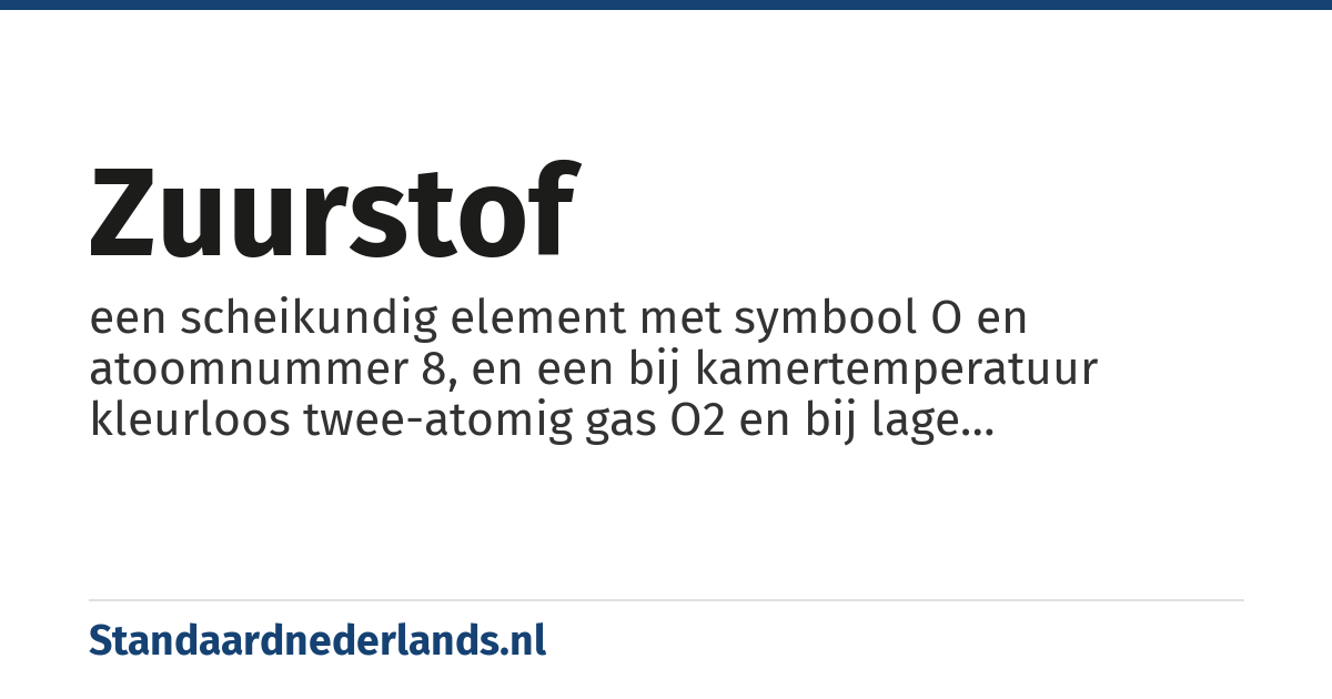 zuurstof: een scheikundig element met symbool O en atoomnummer 8, en een bij kamertemperatuur kleurloos twee-atomig gas O2 en bij lage temperaturen een blauwige vloeistof